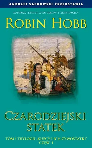 Robin Hobb Czarodziejski Statek Tom I cyklu Kupcy i ich Żywostatki Przełożyła - фото 1