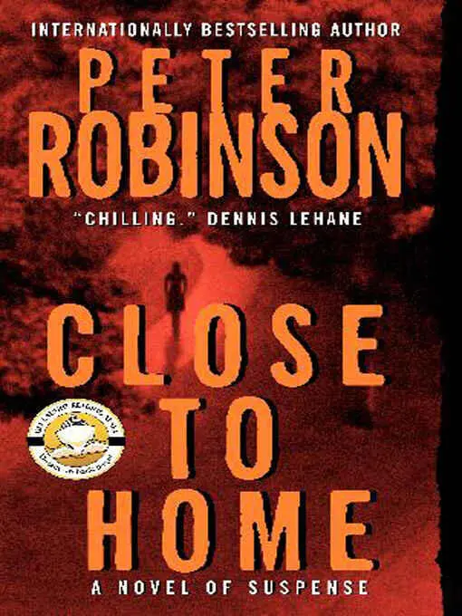 Peter Robinson Close To Home aka The Summer That Never Was Book 13 in the - фото 1