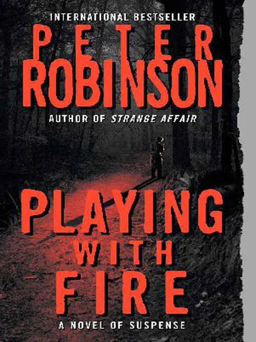 Peter Robinson Playing With Fire Book 14 in the Inspector Banks series 2004 - фото 1