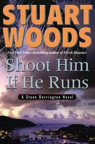 Stuart Woods Shoot Him If He Runs Book 14 in the Stone Barrington series - фото 1