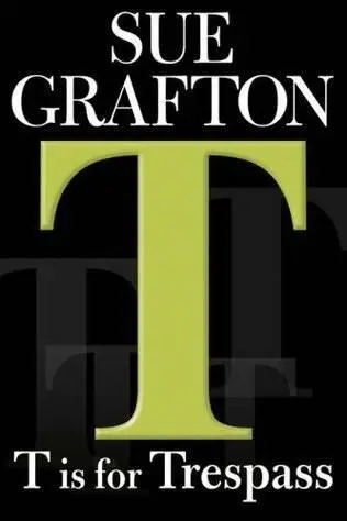 Sue Grafton T Is For Trespass Book 20 in the Kinsey Millhone series While the - фото 1