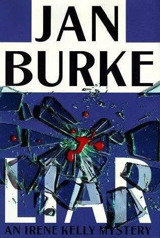 Jan Burke Liar The sixth book in the Irene Kelly series PROLOGUE The man who - фото 1