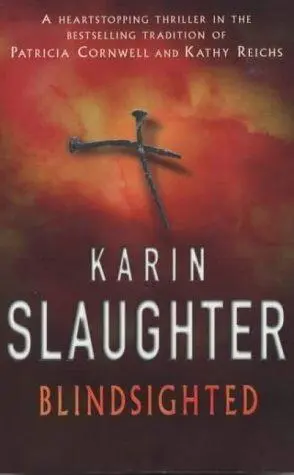 Karin Slaughter Blindsighted The first book in the Grant County series For my - фото 1