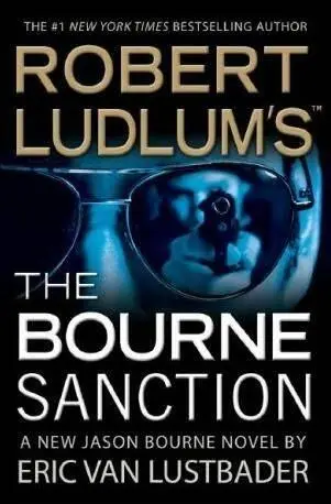 Robert Ludlum Eric Van Lustbader The Bourne Sanction Jason Bourne returns to - фото 1