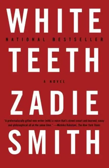 Zadie Smith White Teeth To my mother and my father And for Jimmi Rahman - фото 1