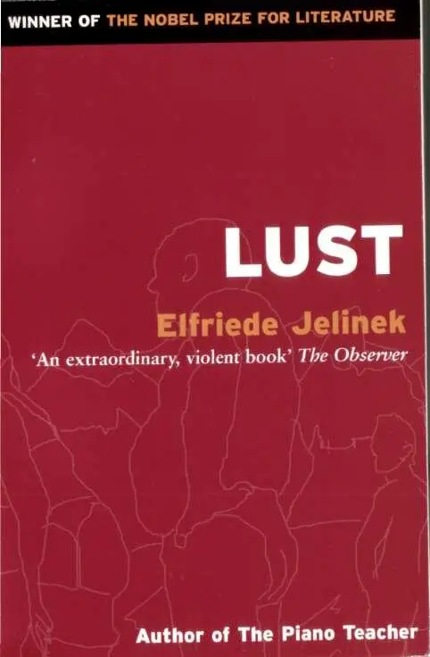 Elfriede Jelinek Lust Translated by Michael Hulse The translator would like to - фото 1