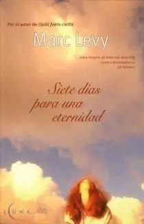 Marc Levy Siete Días Para Una Eternidad El azar es la forma que adopta Dios - фото 1