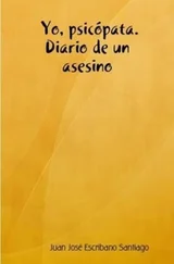 Juan Escribano - Yo, psicópata. Diario de un asesino