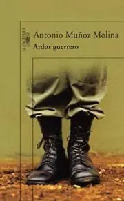 Antonio Muñoz Molina Ardor guerrero Una memoria militar Ardor guerrero vibra - фото 1