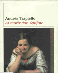 Andrés Trapiello - Al Morir Don Quijote