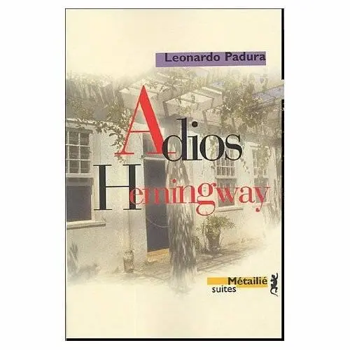 Leonardo Padura Adiós Hemingway Esta novela como las ya venidas Y creo que - фото 1