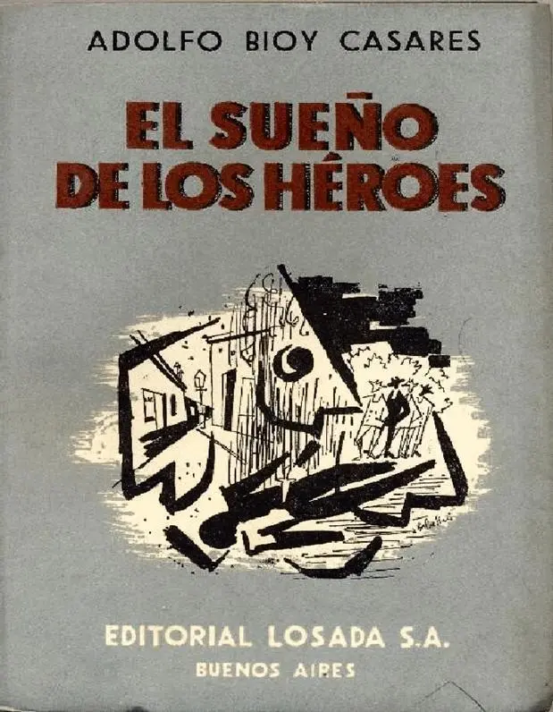 Adolfo Bioy Casares El Sueño de los Héroes I A lo largo de tres días y de - фото 1
