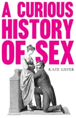 Kate Lister - A Curious History of Sex