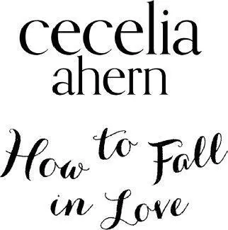 Cecelia Ahern How to Fall in Love For David who taught me how to fall in love - фото 1