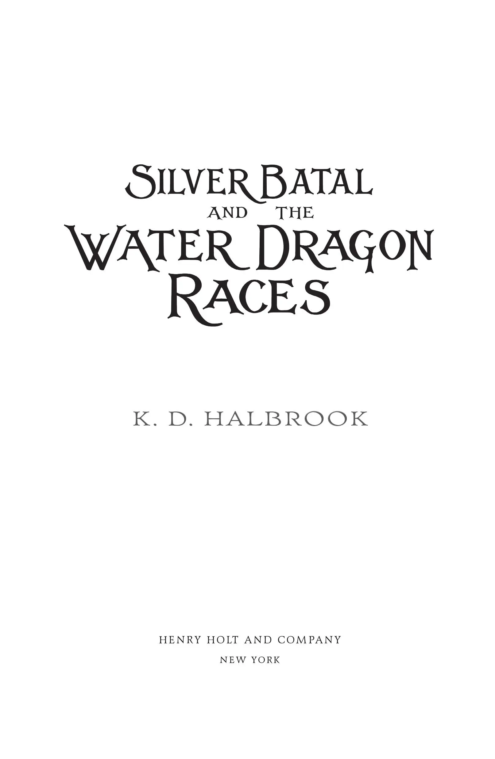 Kristin Halbrook Silver Batal and the Water Dragon Races ONE When the dust - фото 1