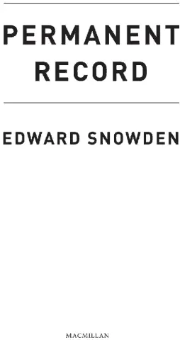 Preface My name is Edward Joseph Snowden I used to work for the government - фото 1