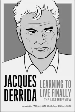 JACQUES DERRIDA THE LAST INTERVIEW LEARNING TO LIVE FINALLY 1595 - фото 3