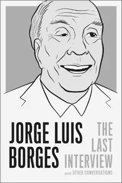 JORGE LUIS BORGES THE LAST INTERVIEW 1595 1795 CAN 9781612192048 - фото 5