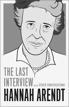 HANNAH ARENDT THE LAST INTERVIEW 1595 1595 CAN 9781612193113 - фото 6