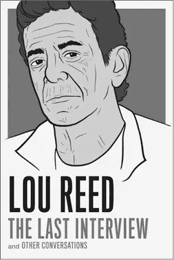 LOU REED THE LAST INTERVIEW 1595 1595 CAN 9781612194783 ebook - фото 10