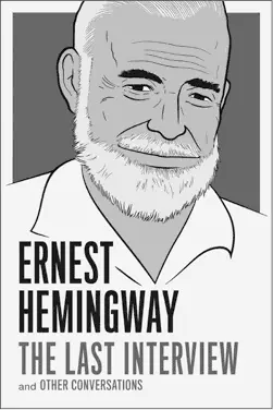 ERNEST HEMINGWAY THE LAST INTERVIEW 1595 2095 CAN 9781612195223 - фото 11