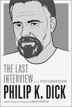 PHILIP K DICK THE LAST INTERVIEW 1595 2095 CAN 9781612195261 - фото 12