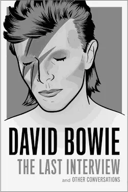 DAVID BOWIE THE LAST INTERVIEW 1699 2299 CAN 9781612195759 ebook - фото 15
