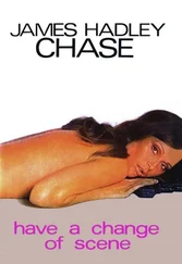 Джеймс Чейз - Have a Change of Scene