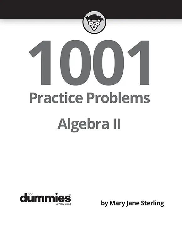 Algebra II 1001 Practice Problems For Dummies Published by John Wiley - фото 2