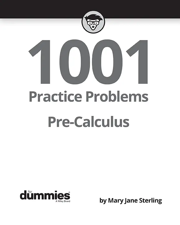 PreCalculus 1001 Practice Problems For Dummies Published by John Wiley - фото 2