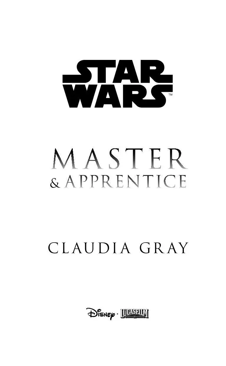 Claudia Gray STAR WARS Master Apprentice Copyright c 2021 LUCASFILM LTD - фото 3