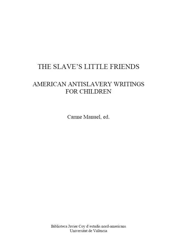 The Slaves Little Friends American Antislavery Writings for Children Carme - фото 2