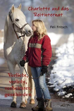 Feli Fritsch Charlotte und das Reitinternat - Verliebt, verlobt, verheiratet, geschieden обложка книги