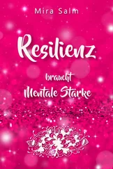 Mira Salm - RESILIENZ BRAUCHT MENTALE STÄRKE! Wie Sie beides in praktischen Schritten aufbauen