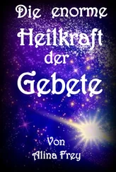 Alina Frey - Die enorme Heilkraft der Gebete