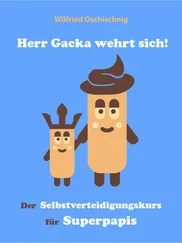 Wilfried Oschischnig - Herr Gacka wehrt sich! Der Selbstverteidigungskurs für Superpapis