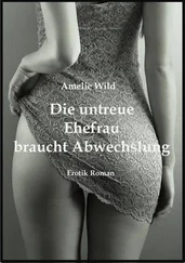 Amelie Wild - Die untreue Ehefrau braucht Abwechslung
