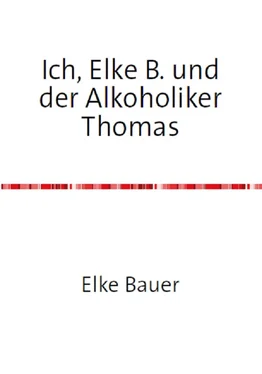 Elke Bauer Ich, Elke B. und der Alkoholiker Thomas обложка книги