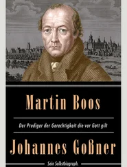 Johannes Gossner - Martin Boos, der Prediger der Gerechtigkeit die vor Gott gilt - Sein Selbstbiograph.