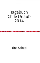 Christine Schati - Tagebuch Chile Urlaub 2014