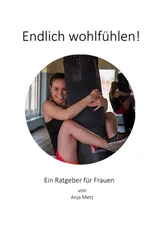 Anja Metz - Endlich wohlfühlen!