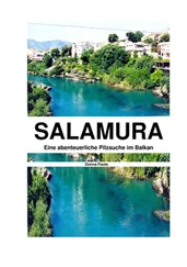 Donna Paula - Salamura - Eine abenteuerliche Pilzsuche im Balkan