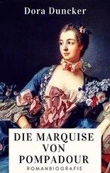 Dora Duncker - Dora Duncker - Die Marquise von Pompadour. Romanbiografie