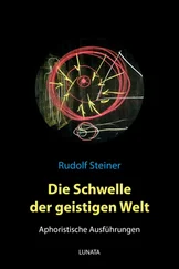 Rudolf Steiner - Die Schwelle der geistigen Welt – Aphoristische Ausführungen