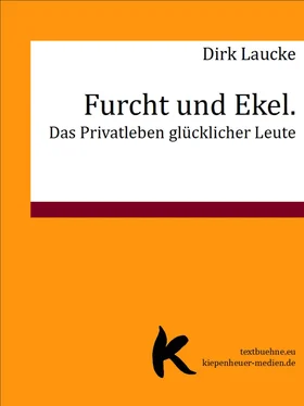 Dirk Laucke Furcht und Ekel. Das Privatleben glücklicher Leute обложка книги