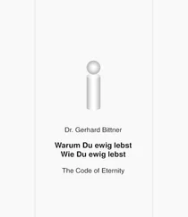 Gerhard Dr. Bittner - Warum Du ewig lebst - Wie Du ewig lebst