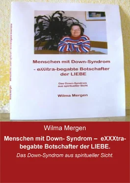 Wilma Mergen Menschen mit Down- Syndrom – eXXXtra-begabte Botschafter der LIEBE. обложка книги