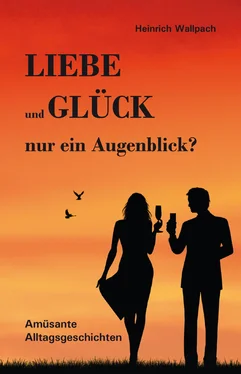 Heinrich F. Wallpach Liebe und Glück - nur ein Augenblick? обложка книги