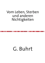 G. Buhrt - Vom Leben, Sterben und anderen Nichtigkeiten