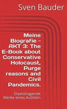 Sven Bauder Meine Biografie - AKT 3: The E-Book about Conservative Holocaust, Purge reasons and Civil Pandemics. обложка книги